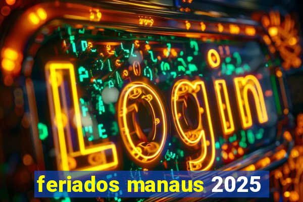 feriados manaus 2025